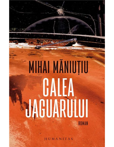 Calea Jaguarului - Mihai Maniutiu | Humanitas