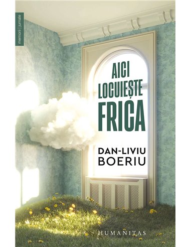 Aici locuieste frica - Dan-Liviu Boeriu | Humanitas