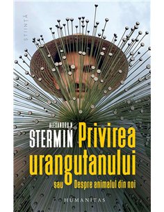 Privirea urangutanului sau Despre animalul din noi - Alexandru Stermin | Humanitas