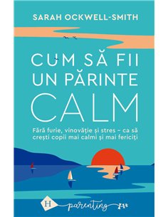 Cum sa fii un parinte calm - Sarah Ockwell-Smith | Humanitas