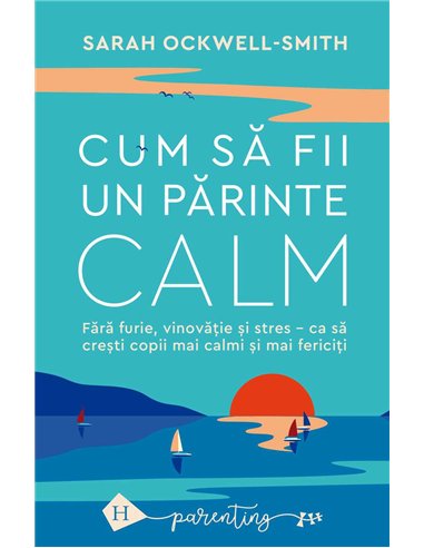 Cum sa fii un parinte calm - Sarah Ockwell-Smith | Humanitas
