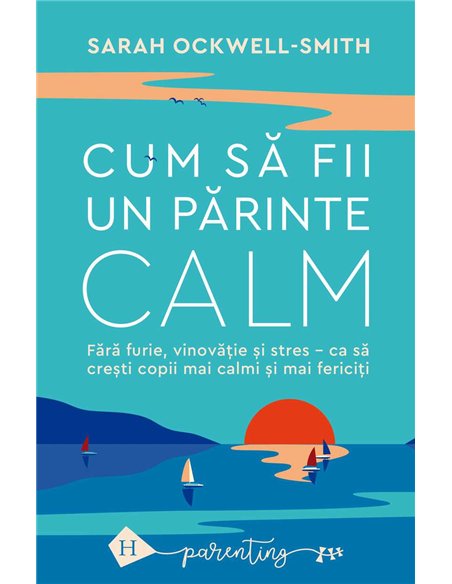 Cum sa fii un parinte calm - Sarah Ockwell-Smith | Humanitas