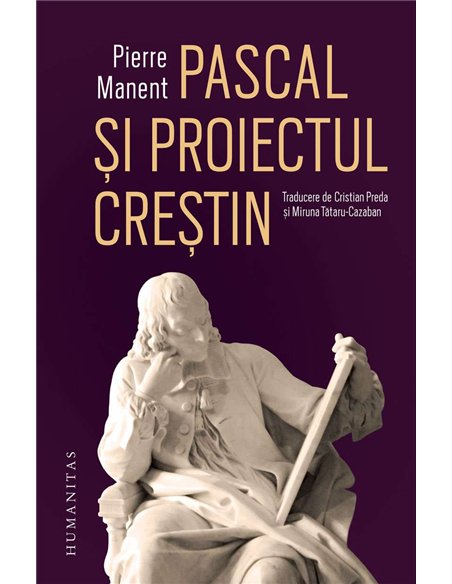 Pascal si proiectul crestin - Pierre Manent | Humanitas