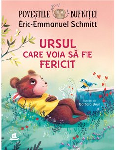 Povestile bufnitei.Ursul care voia sa fie fericit - Eric-Emmanuel Schmitt | Humanitas