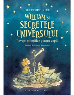 William si secretele Universului - Gertrude Kiel Humanitas Junior