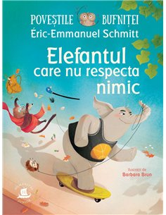 Povestile bufnitei. Elefantul care nu respecta nimi - Eric-Emmanuel Schmitt | Humanitas