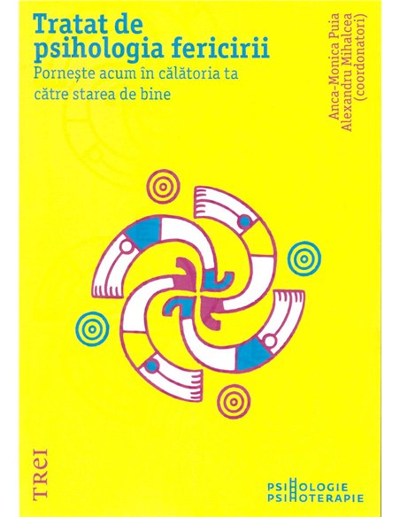 Tratat de psihologia fericirii - Anca-Monica Puia, Alexandru Mihalcea | Editura Trei