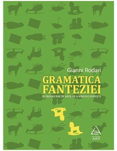 Gramatica fanteziei. Introducere in arta de a născoci povesti - Gianni Rodari | Editura Art 2