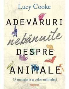 ADEVARURI NEBANUITE DESPRE ANIMALE  (Lucy Cooke)   [cartile SAPIENS]
