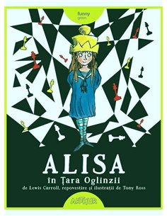 Alisa în Țara Oglinzii - Lewis Carroll, Tony Ross | Arthur (Funny Green)