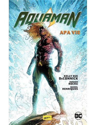 Aquaman vol 1. Apa vie - Robson Rocha, Kelly Sue DeConnick, Daniel Henriques  | Editura Grafic