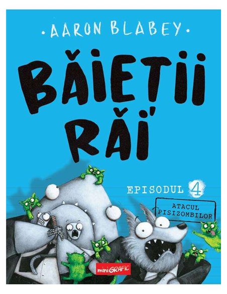 Băieții Răi. Episodul 4. Atacul pisizombilor - Aaron Blabey | Editura miniGRAFIC