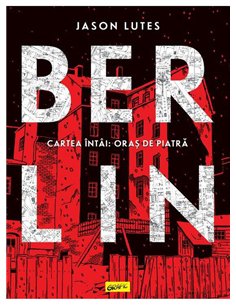 Berlin. Cartea întâi: Oraș de piatră - Jason Lutes | Editura Grafic
