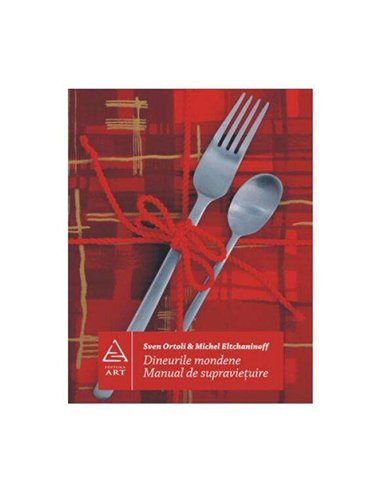 Dineurile mondene. Manual de supravieţuire - M. Eltchaninoff, S. Ortoli | Art
