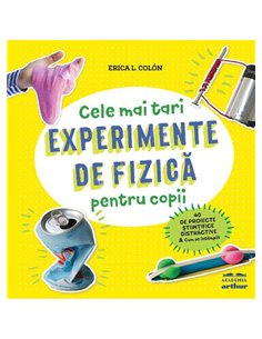 Experimente de fizică pentru copii - Erica L. Colón  | Academia Arthur