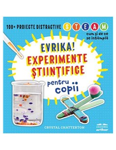 Evrika! Experimente stiintifice pentru copii -  Crystal Chatterton | Academia Arthur