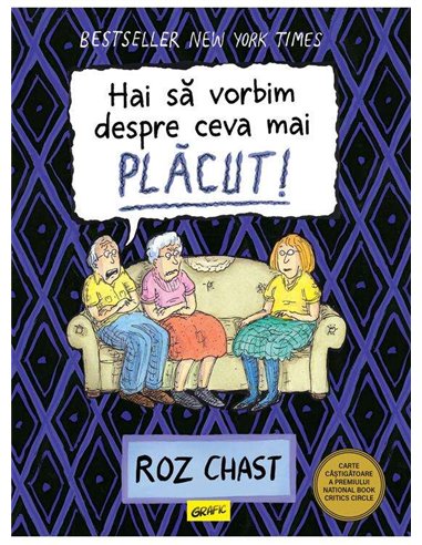 Hai să vorbim despre ceva mai plăcut! - Roz Chast - Editura Grafic