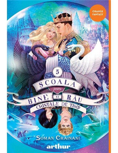 Școala pentru Bine și Rău 5: Cristale de timp - Soman Chainani | Arthur - [orange Fantasy]