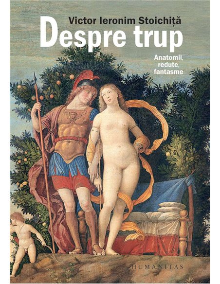 Despre trup.Anatomii,redute,fantasme - Victor Ieronim Stoichita | Humanitas