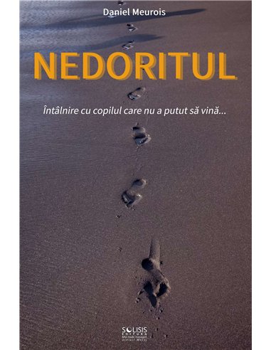 Nedoritul. Întâlnire cu copilul care nu a putut să vină - Daniel Meurois | Solisis