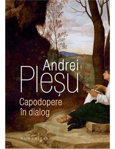Capodopere in dialog - Andrei Plesu | Humanitas