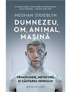 Dumnezeu, om, animal, masina - Meghan O'Gieblyn | Humanitas