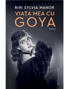 Viata mea cu Goya - Riri Sylvia Manor | Humanitas