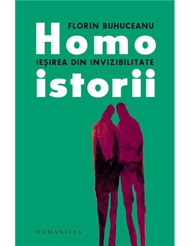 Homoistorii.Iesirea din invizibilitate - Florin Buhuceanu | Humanitas