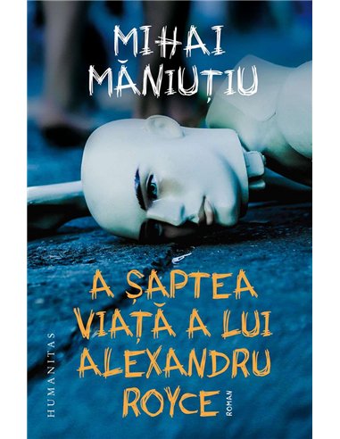 A saptea viata a lui Alexandru Royce - Mihai Maniutiu | Humanitas