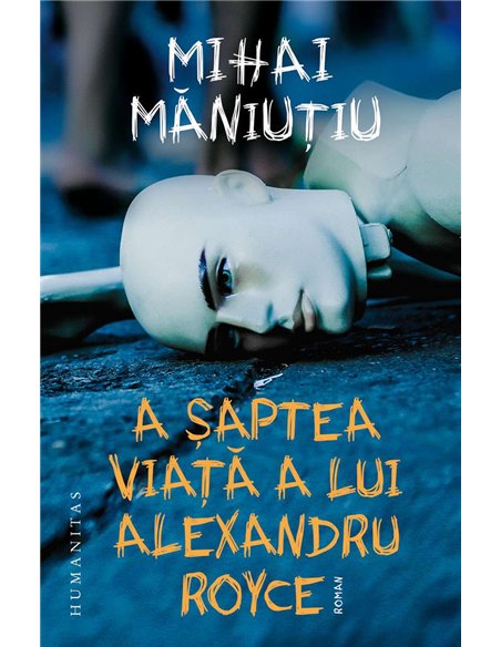 A saptea viata a lui Alexandru Royce - Mihai Maniutiu | Humanitas