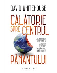 Calatorie spre centrul Pamantului - David Whitehouse | Humanitas
