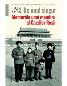 De unul singur.Memoriile unui membru al Garzilor - Shen Fan | Humanitas