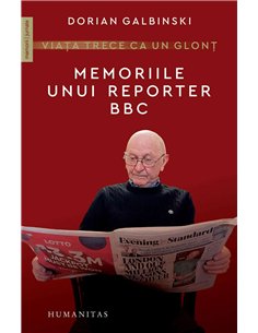Viata trece ca un glont.Memoriile unui reporter - Dorian Galbinski | Humanitas