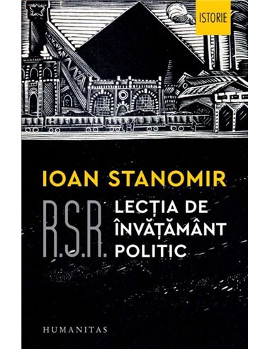 R.S.R.Lectia de invatamant politic - Ioan Stanomir | Humanitas