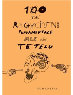 100 de rugaciuni fundamentale ale lui Tetelu - Dragos Musat | Humanitas