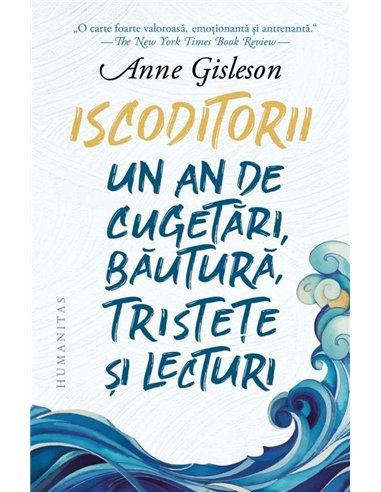 Iscoditorii. Un an de cugetări, băutură, tristețe și lecturi - Anne Gisleson | Humanitas