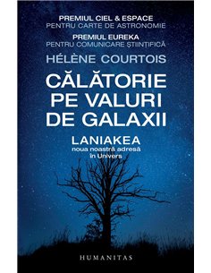 Calatorie pe valuri de galaxii. Laniakea, noua noastră adresă în Univers - Helene Courtois | Humanitas