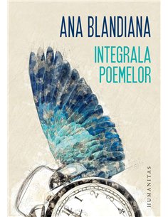 Integrala poemelor - Ana Blandiana | Humanitas