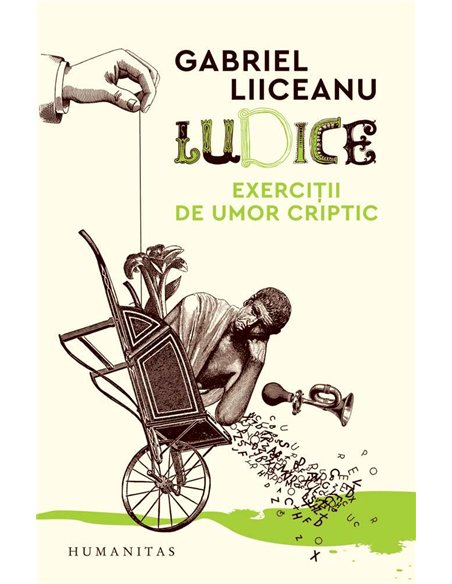 Ludice.Exercitii de umor criptic - Gabriel Liiceanu | Humanitas