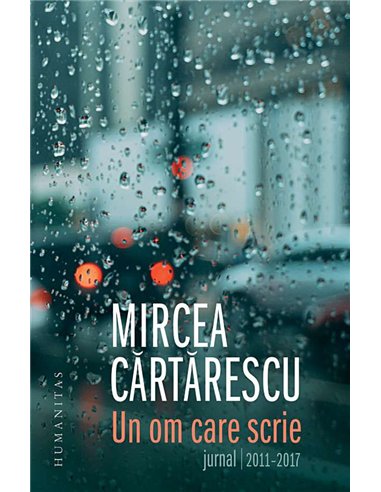 Un om care scrie:Jurnal 2011-2017 - Mircea Cartarescu | Humanitas