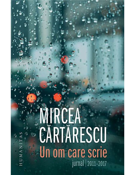 Un om care scrie:Jurnal 2011-2017 - Mircea Cartarescu | Humanitas