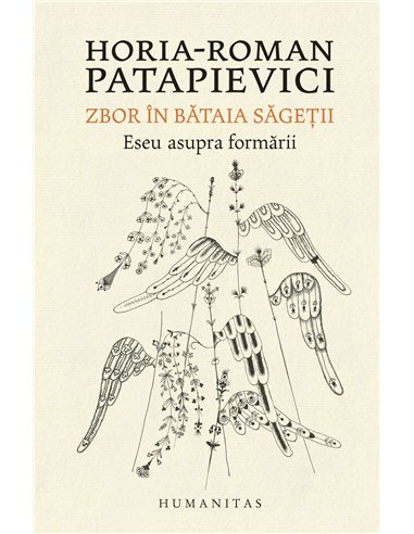 Zbor in bataia sagetii - Horia-Roman Patapievici | Humanitas