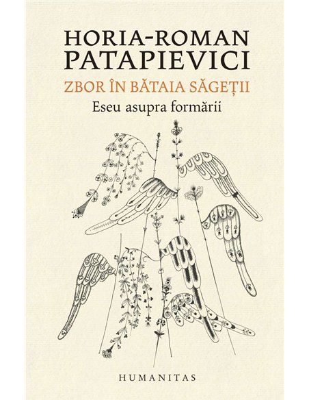 Zbor in bataia sagetii - Horia-Roman Patapievici | Humanitas
