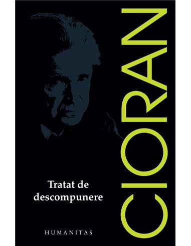 Tratat de descompunere - Emil Cioran | Humanitas