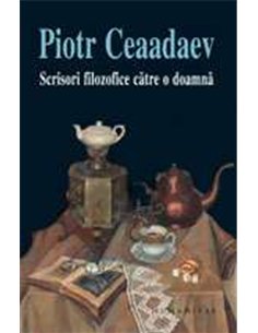 Scrisori filozofice catre o doamna - Piotr Ceaadaev | Humanitas