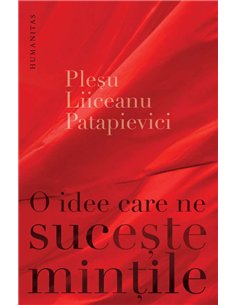 O idee care ne suceste mintile - Pleșu, Liiceanu, Patapievici | Humanitas