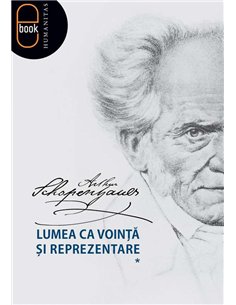 Lumea ca vointa si reprezentare Pachet Vol I+II - Arthur Schopenhauer | Humanitas 