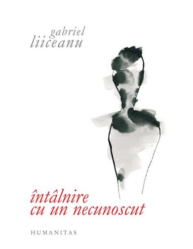 Intalnire cu un necunoscut - Gabriel Liiceanu | Humanitas