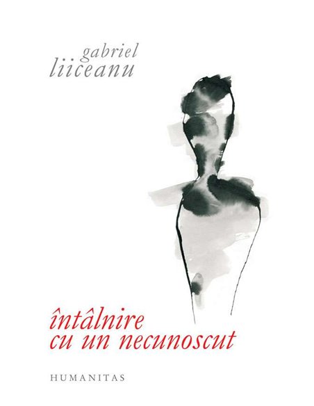 Intalnire cu un necunoscut - Gabriel Liiceanu | Humanitas