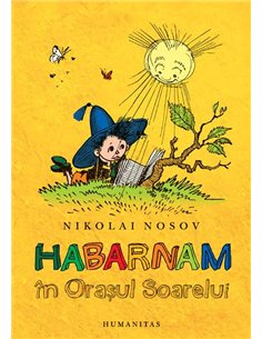 Habarnam in Orasul Soarelui - Nikolai Nosov | Humanitas